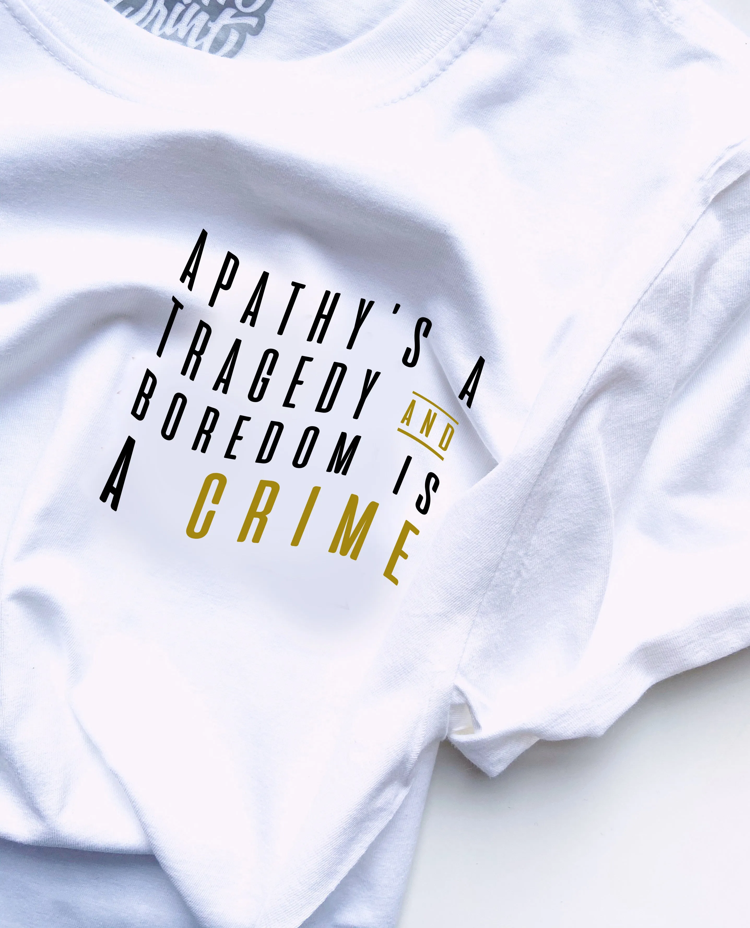 Apathy's a Tragedy and Boredom is a Crime - Unisex Fit T-Shirt