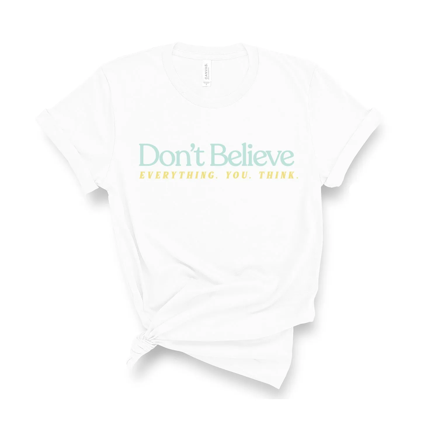 Don't Believe Everything You Think - Unisex Fit T-Shirt